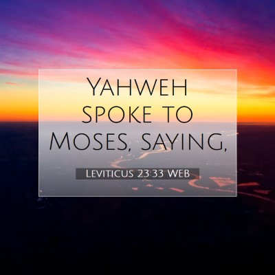 Picture 07 - Leviticus 23:33 WEB - Yahweh spoke to Moses, - Bible Verse Picture