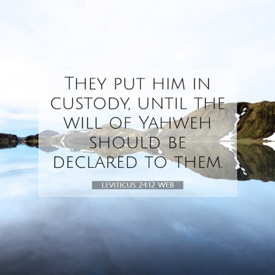 Picture 07 - Leviticus 24:12 WEB - They put him in custody, until the will of Yahweh - Bible Verse Picture