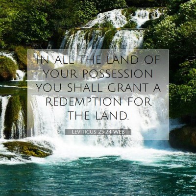 Picture 07 - Leviticus 25:24 WEB - In all the land of your possession you shall - Bible Verse Picture