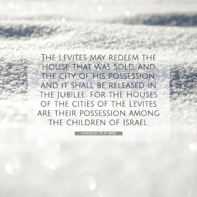 Picture 07 - Leviticus 25:33 WEB - The Levites may redeem the house that was sold, - Bible Verse Picture