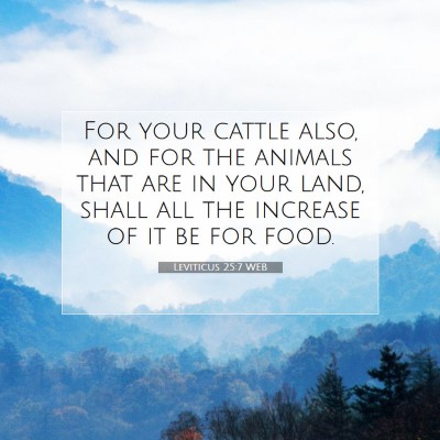 Picture 07 - Leviticus 25:7 WEB - For your cattle also, and for the animals that - Bible Verse Picture