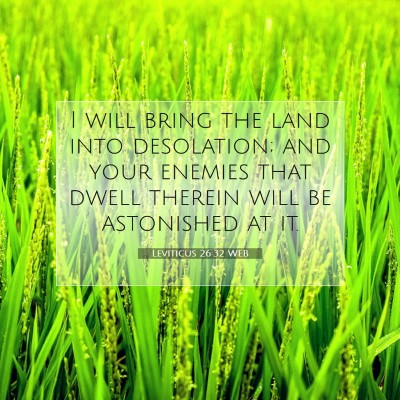 Picture 07 - Leviticus 26:32 WEB - I will bring the land into desolation; and your - Bible Verse Picture