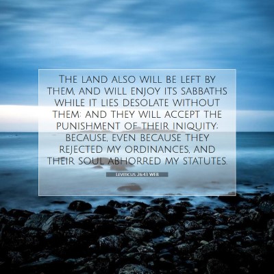 Picture 07 - Leviticus 26:43 WEB - The land also will be left by them, and will - Bible Verse Picture