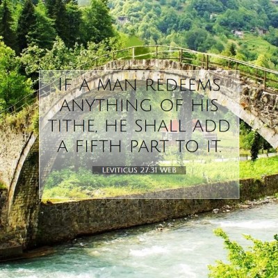 Picture 07 - Leviticus 27:31 WEB - If a man redeems anything of his tithe, he shall - Bible Verse Picture