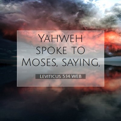 Picture 07 - Leviticus 5:14 WEB - Yahweh spoke to Moses, - Bible Verse Picture