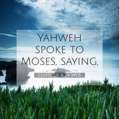 Picture 07 - Leviticus 6:24 WEB - Yahweh spoke to Moses, - Bible Verse Picture