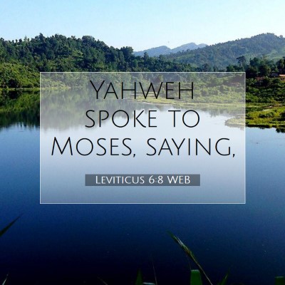 Picture 07 - Leviticus 6:8 WEB - Yahweh spoke to Moses, - Bible Verse Picture