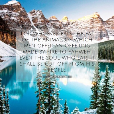 Picture 07 - Leviticus 7:25 WEB - For whoever eats the fat of the animal, of which - Bible Verse Picture