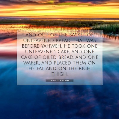 Picture 07 - Leviticus 8:26 WEB - and out of the basket of unleavened bread, that - Bible Verse Picture