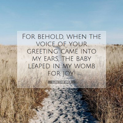Picture 07 - Luke 1:44 WEB - For behold, when the voice of your greeting came - Bible Verse Picture