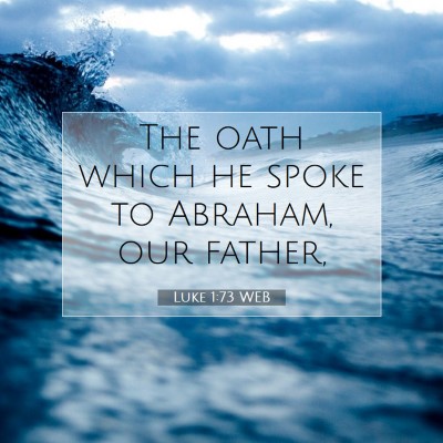Picture 07 - Luke 1:73 WEB - The oath which he spoke to Abraham, our - Bible Verse Picture