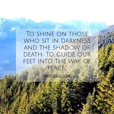 Picture 07 - Luke 1:79 WEB - To shine on those who sit in darkness and the - Bible Verse Picture