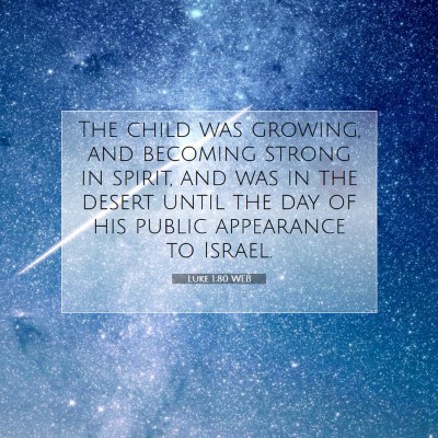 Picture 07 - Luke 1:80 WEB - The child was growing, and becoming strong in - Bible Verse Picture