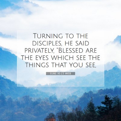 Picture 07 - Luke 10:23 WEB - Turning to the disciples, he said privately, - Bible Verse Picture