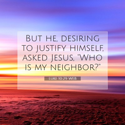 Picture 07 - Luke 10:29 WEB - But he, desiring to justify himself, asked Jesus, - Bible Verse Picture