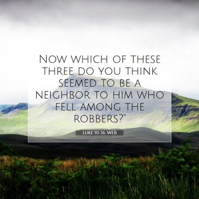 Picture 07 - Luke 10:36 WEB - Now which of these three do you think seemed to - Bible Verse Picture