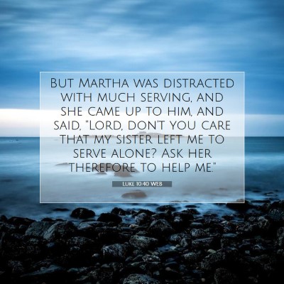 Picture 07 - Luke 10:40 WEB - But Martha was distracted with much serving, and - Bible Verse Picture