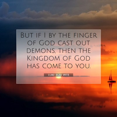 Picture 07 - Luke 11:20 WEB - But if I by the finger of God cast out demons, - Bible Verse Picture