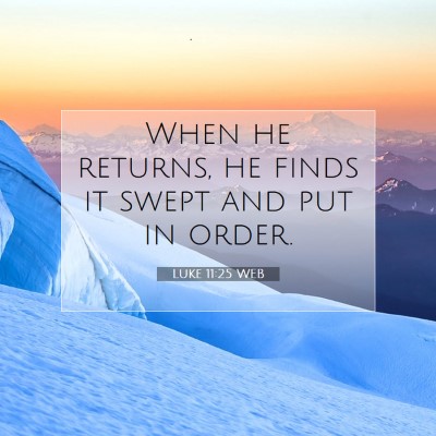 Picture 07 - Luke 11:25 WEB - When he returns, he finds it swept and put in - Bible Verse Picture