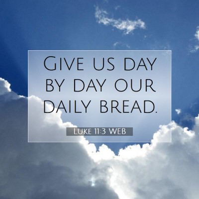 Picture 07 - Luke 11:3 WEB - Give us day by day our daily - Bible Verse Picture
