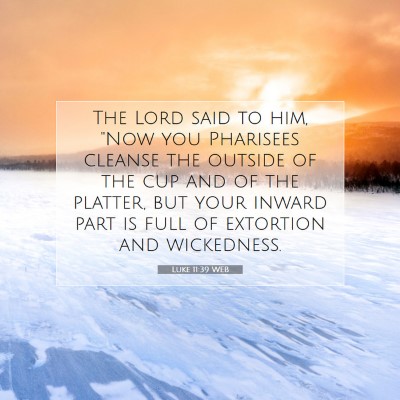 Picture 07 - Luke 11:39 WEB - The Lord said to him, 