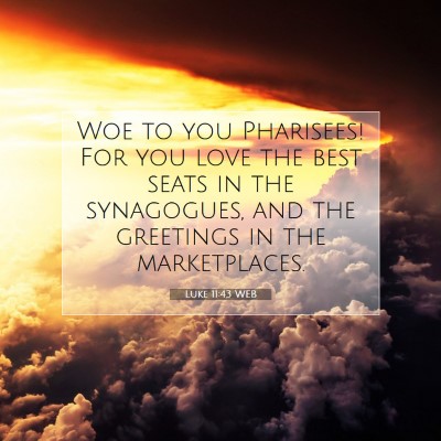Picture 07 - Luke 11:43 WEB - Woe to you Pharisees! For you love the best seats - Bible Verse Picture