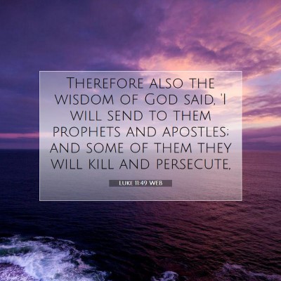 Picture 07 - Luke 11:49 WEB - Therefore also the wisdom of God said, 'I will - Bible Verse Picture