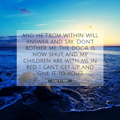 Picture 07 - Luke 11:7 WEB - and he from within will answer and say, 'Don't - Bible Verse Picture