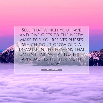 Picture 07 - Luke 12:33 WEB - Sell that which you have, and give gifts to the - Bible Verse Picture
