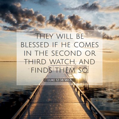 Picture 07 - Luke 12:38 WEB - They will be blessed if he comes in the second or - Bible Verse Picture
