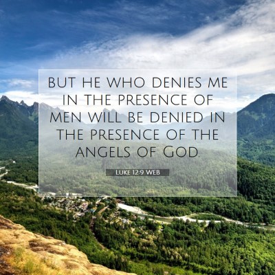 Picture 07 - Luke 12:9 WEB - but he who denies me in the presence of men will - Bible Verse Picture