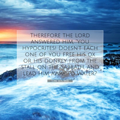 Picture 07 - Luke 13:15 WEB - Therefore the Lord answered him, 