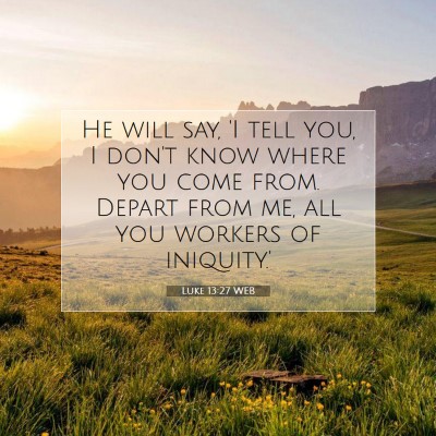 Picture 07 - Luke 13:27 WEB - He will say, 'I tell you, I don't know where you - Bible Verse Picture