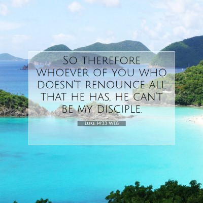 Picture 07 - Luke 14:33 WEB - So therefore whoever of you who doesn't renounce - Bible Verse Picture