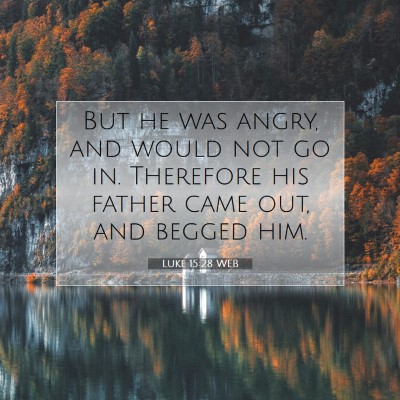 Picture 07 - Luke 15:28 WEB - But he was angry, and would not go in. Therefore - Bible Verse Picture