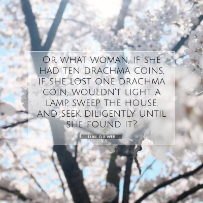 Picture 07 - Luke 15:8 WEB - Or what woman, if she had ten drachma coins, if - Bible Verse Picture