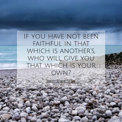 Picture 07 - Luke 16:12 WEB - If you have not been faithful in that which is - Bible Verse Picture