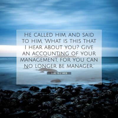 Picture 07 - Luke 16:2 WEB - He called him, and said to him, 'What is this - Bible Verse Picture
