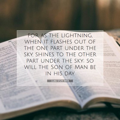 Picture 07 - Luke 17:24 WEB - for as the lightning, when it flashes out of the - Bible Verse Picture