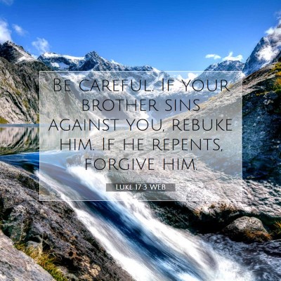 Picture 07 - Luke 17:3 WEB - Be careful. If your brother sins against you, - Bible Verse Picture