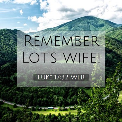 Picture 07 - Luke 17:32 WEB - Remember Lot's - Bible Verse Picture