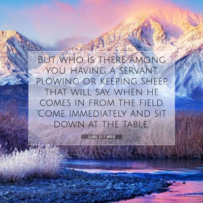 Picture 07 - Luke 17:7 WEB - But who is there among you, having a servant - Bible Verse Picture