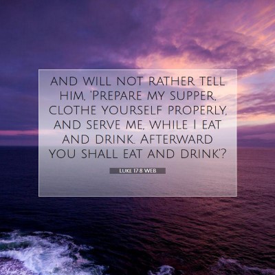 Picture 07 - Luke 17:8 WEB - and will not rather tell him, 'Prepare my supper, - Bible Verse Picture