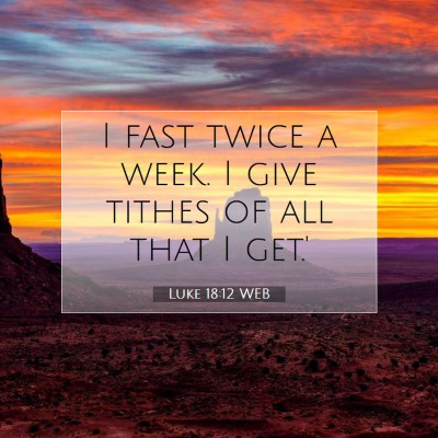 Picture 07 - Luke 18:12 WEB - I fast twice a week. I give tithes of all that I - Bible Verse Picture
