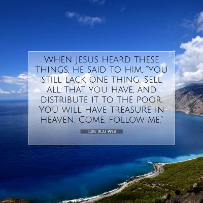 Picture 07 - Luke 18:22 WEB - When Jesus heard these things, he said to him, - Bible Verse Picture