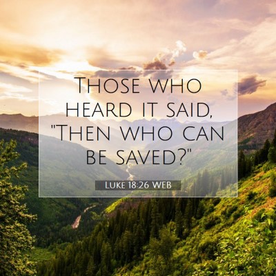 Picture 07 - Luke 18:26 WEB - Those who heard it said, 