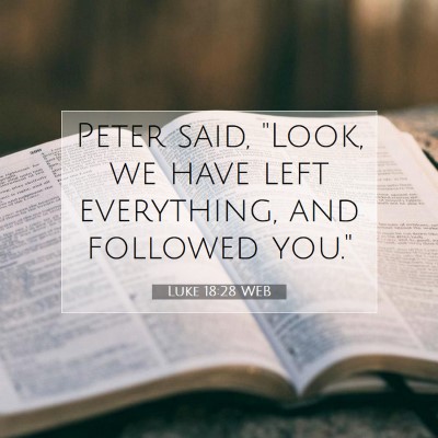 Picture 07 - Luke 18:28 WEB - Peter said, 