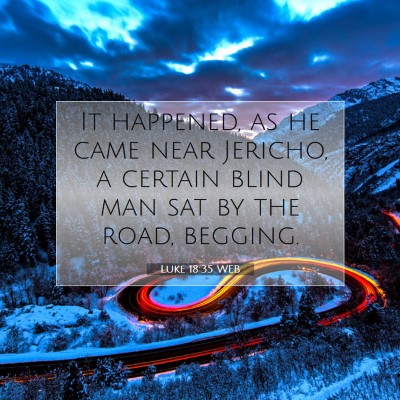 Picture 07 - Luke 18:35 WEB - It happened, as he came near Jericho, a certain - Bible Verse Picture