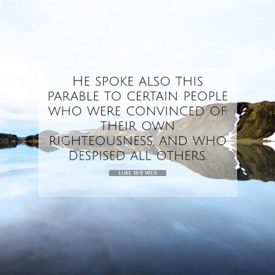 Picture 07 - Luke 18:9 WEB - He spoke also this parable to certain people who - Bible Verse Picture