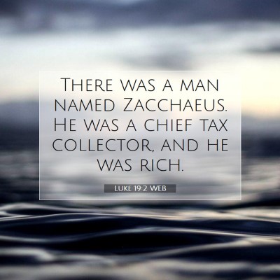 Picture 07 - Luke 19:2 WEB - There was a man named Zacchaeus. He was a chief - Bible Verse Picture
